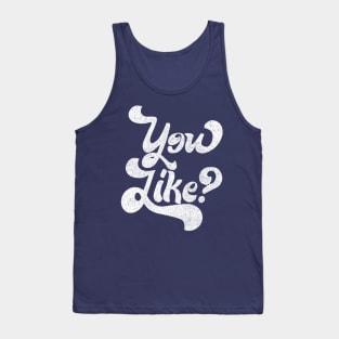 You Like? Retro Faded Typography Design Tank Top